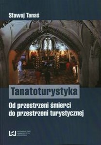 Tanatoturystyka Od przestrzeni śmierci do przestrzeni turystycznej - Księgarnia Niemcy (DE)