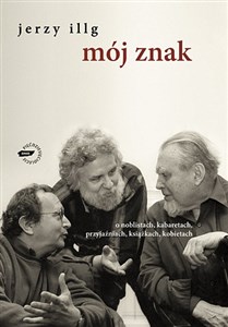 Mój znak O noblistach, kabaretach, przyjaźniach, książkach, kobietach