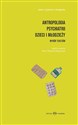 Antropologia psychiatrii dzieci i młodzieży. Wybór tekstów