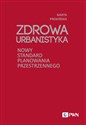 Zdrowa Urbanistyka Nowy standard planowania przestrzennego