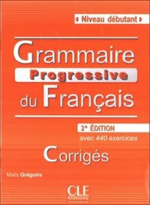 Grammaire Progressive du Francais Niveau debutant Rozwiązania do ćwiczeń avec 440 exercices