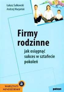 Firmy rodzinne Jak osiągnąć sukces w sztafecie pokoleń