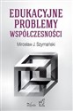Edukacyjne problemy współczesności - Mirosław Szymański