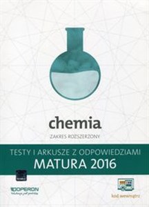 Chemia Matura 2016 Testy i arkusze z odpowiedziami Zakres rozszerzony Szkoła ponadgimnazjalna