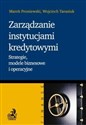 Zarządzanie instytucjami kredytowymi Strategie, modele biznesowe i operacyjne.