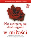 Nie zadręczaj się drobiazgami w miłości - Richard Carlson, Kristine Carlson