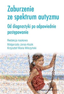 Zaburzenie ze spektrum autyzmu Od diagnostyki po odpowiednie postępowanie