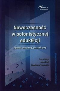 Nowoczesność w polonistycznej eduk@cji Pytania, problemy, perspektywy - Księgarnia UK