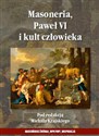 Masoneria Paweł VI i kult człowieka