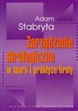 Zarządzanie strategiczne w teorii i w praktyce firmy - Adam Stabryła