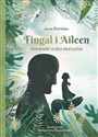Fingal i Aileen Opowieść o sile przyjaźni - Anna Śliwińska
