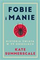 Fobie i manie Historia świata w 99 obsesjach - Kate Summerscale