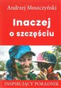 Inaczej o szczęściu Inspirujący poradnik