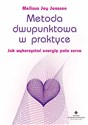 Metoda dwupunktowa w praktyce Jak wykorzystać energię pola seerca - Melissa Joy Jonsson