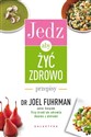 Jedz, aby żyć zdrowo Przepisy - Joel Fuhrman