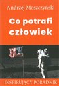 Co potrafi człowiek Inspirujący poradnik - Andrzej Moszczyński