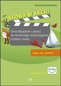 Słowa w akcji Łąka, las, jezioro Seria obrazków i plansz do wczesnego wspomagania rozwoju mowy - Księgarnia UK