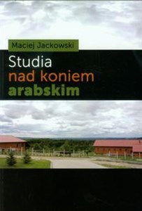 Studia nad koniem arabskim Badania nad wykorzystaniem opisowej charakterystyki i oceny punktacyjnej pokroju w hodowli koni czystej krwi arabskiej.