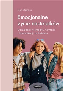 Emocjonalne życie nastolatków Dorastanie w empatii, harmonii i komunikacji ze światem - Księgarnia Niemcy (DE)