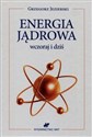 Energia jądrowa wczoraj i dziś - Grzegorz Jezierski