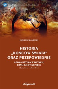 Historia "Końców świata" oraz przepowiednie Apokaliptyka w datach, czyli kiedy koniec? - Księgarnia UK