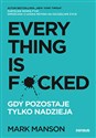 Everything is F*cked. Gdy pozostaje tylko nadzieja - Mark Manson