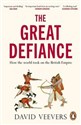 The Great Defiance How the world took on the British Empire