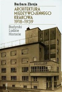 Architektura międzywojennego Krakowa 1918-1939 Budynki, ludzie, historia - Księgarnia UK