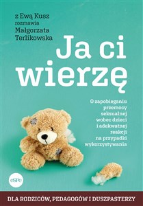 Ja ci wierzę O zapobieganiu przemocy seksualnej wobec dzieci i adekwatnej reakcji na przypadki wykorzystywania - Księgarnia UK