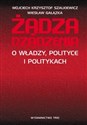 Żądza rządzenia O władzy, polityce i politykach