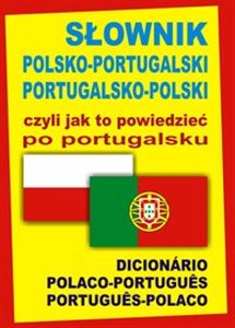 Słownik polsko-portugalski portugalsko-polski czyli jak to powiedzieć po portugalsku Dicionário Polaco-Portugues Portugues-Polaco - Księgarnia Niemcy (DE)