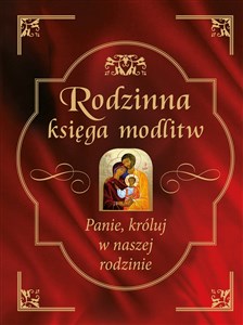 Rodzinna księga modlitw Panie, króluj w naszej rodzinie