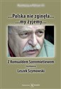 Polska nie zginęła... my żyjemy... Z Romualdem Szeremietiewem rozmawia Leszek Szymowski - Leszek Szymowski
