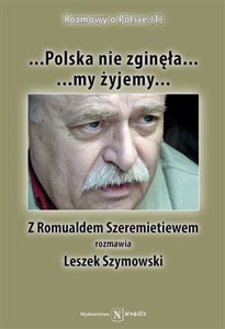 Polska nie zginęła... my żyjemy... Z Romualdem Szeremietiewem rozmawia Leszek Szymowski - Księgarnia Niemcy (DE)