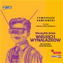 [Audiobook] Niezwykłe dzieje wielkich wynalazków - Tymoteusz Pawłowski