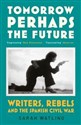 Tomorrow Perhaps the Future Writers, Rebels and the Spanish Civil War