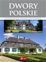 Dwory polskie Najpiękniejsze posiadłości ziemskie