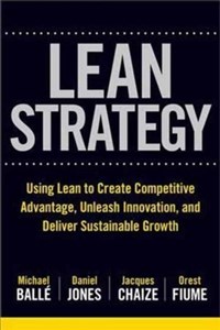 The Lean Strategy Using Lean to Create Competitive Advantage, Unleash Innovation, and Deliver Sustainable Growth