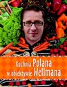 Kuchnia Polana w obiektywie Wellmana - Andrzej Polan, Krzysztof Wellman