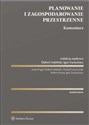 Planowanie i zagospodarowanie przestrzenne. Komentarz  - Opracowanie Zbiorowe