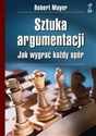 Sztuka argumentacji. Jak wygrać każdy spór - Robert Mayer