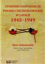 Stosunki gospodarcze polsko-czechosłowackie w latach 1945-1949 Zbiór dokumentów