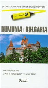 Rumunia i Bułgaria Przewodnik dla zmotoryzowanych 