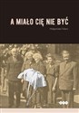 A miało cię nie być