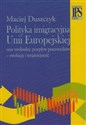 Polityka imigracyjna Unii Europejskiej oraz swobodny przepływ pracowników - ewolucja i teraźniejszość - Maciej Duszczyk