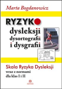 Ryzyko dysleksji, dysortografii i dysgrafii Skala Ryzyka Dysleksji wraz z normami dla klas I i II