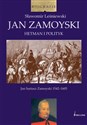 Jan Zamoyski Hetman i polityk Jan Sariusz Zamoyski 1542-1605