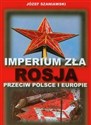 Imperium zła Rosja przeciw Polsce i Europie