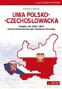 Unia polsko-czechosłowacka Projekt z lat 1940–1943. Ukochane dziecko premiera gen. Władysława Sikorskiego - Ireneusz T. Kolendo