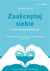 Zaakceptuj siebie Samo Sedno O sile samowspółczucia